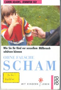 Ohne falsche Scham
Wie Sie Ihr Kind vor sexuellem Missbrauch schützen können
Caren Admas / Jennifer Fay
1992 Rowohlt Taschenbuch Verlag Reinbek bei Hamburg
Umschlagstext:
Aus dem Inhalt:
Was bedeutet sexueller Missbrauch an Kindern?
Wie kann ich mein Kind schützen?
Was sage ich?
Wann ist die richtige Zeit zum Reden?
Prävention durch Spiele?
Wie sagt es mir mein Kind?
Was kann ich tun, wenn mein Kind missbraucht wurde?