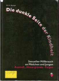 Die dunkle Seite der Kindheit
Sexueller Missbrauch an Mädchen und Jungen
Ausmass - Hintergründe - Folgen
Dirk Bange
1992 Volksblatt Verlag Köln
Umschlagstext:
über den sexuellen Missbrauch an Mädchen und Jungen gibt es in Deutschland nur wenige wissenschaftliche Untersuchungen. Dieser Misstand führt zu vielen Unsicherheiten und Missverständnissen in den DIskussionen.
Die Ergebnisse dieser ersten Dunkelfeld-Untersuchung im deutschsprachigen Raum bestätigen eine Reihe von gängigen Annahmen, werfen aber auch neue Fragen auf. Sie belegen, dass sexueller Missbrauch sehr häufig vorkommt und bei den Opfern tiefe Verletzungen hinterlässt.
Die nun vorliegenden Zahlen und Fakten machen deutlich, wie dringend erforderlich weitere Forschungsprojekte und Behandlungsangebote sind.
Dieses Buch hilft, die kontroverse Diskussion über den sexuellen Kindesmissbrauch zu versachlichen.