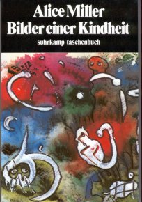 Bilder einer Kindheit
66 Aquarelle und ein Essay
Alice Miller
1985 Suhrkamp Taschenbuch Verlag  Frankfurt a.M.
Umschlagstext:
Es kam sehr zaghaft, sprach zu mir sher undeutlich, nahm mich an der Hand und führte mich in Räume, die ich mein Leben lang gemieden hatte und die mir Angst machten. Und doch musste ich diese Räume betreten, konnte mich nicht mehr von ihnen abwenden, denn es waren meine Räume, die gleichen, die ich vor Jahrzehnten zu vergessen gesucht und in denen ich das Kind allein gelassen hatte.