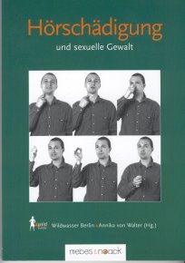 Hörschädigung und sexuelle Gewalt
Dokumentation
Wildwasser Berlin e.V. Arbeitsgemeinschaft gegen sexuellen Missbrauch an Mädchen (Hg.)
2001 Verlag Mebes und Noack